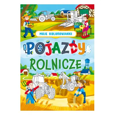 Pojazdy rolnicze. Moje kolorowanki