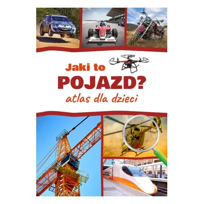 Jaki to pojazd? Atlas dla dzieci