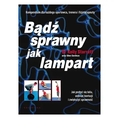 Bądź sprawny jak lampart jak pozbyć się bólu uniknąć kontuzji i zwiększyć sprawność