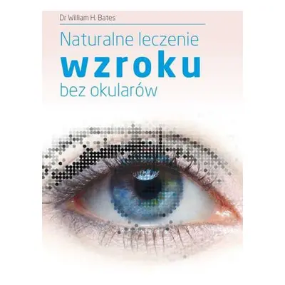 Naturalne leczenie wzroku bez okularów wyd. 4