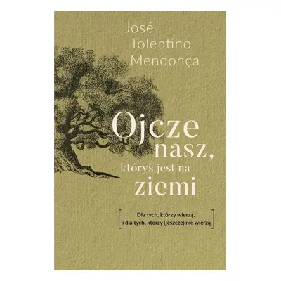 Ojcze nasz, któryś jest na ziemi. Dla tych, którzy wierzą, i dla tych, którzy (jeszcze) nie wier