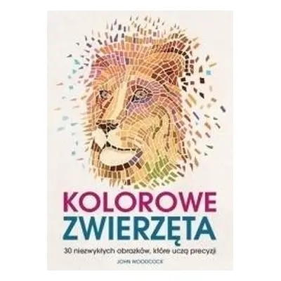 Kolorowe zwierzęta. 30 niezwykłych obrazków...