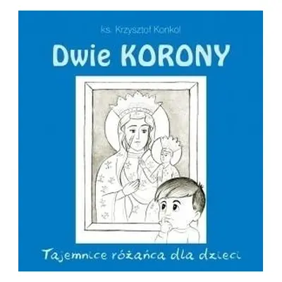 Dwie korony. Tajemnica różańca dla dzieci