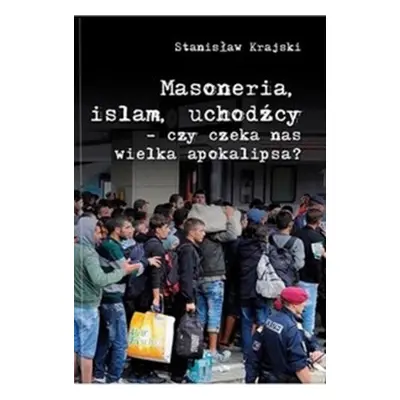 Masoneria, islam, uchodźcy - czy czeka nas wielka apokalipsa?