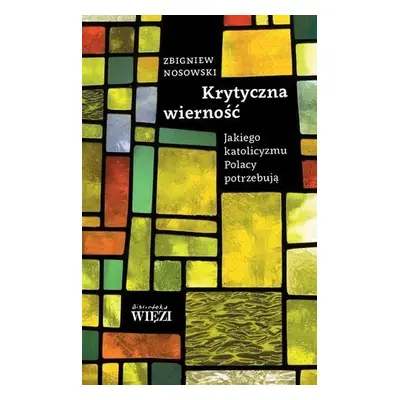 Krytyczna wierność jakiego katolicyzmu Polacy potrzebują