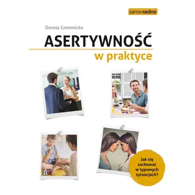 Asertywność w praktyce. Jak zachować się w typowych sytuacjach? wyd. 3