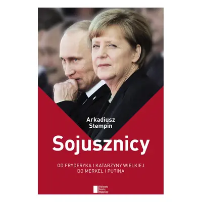 Sojusznicy od fryderyka i katarzyny wielkiej do merkel i putina