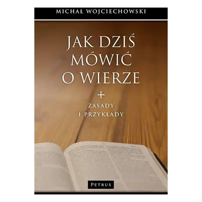 Jak dziś mówić o wierze zasady i przykłady