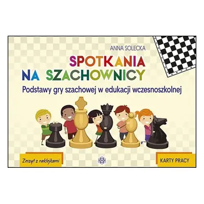 Spotkania na szachownicy Podstawy gry szachowej w edukacji wczesnoszkolnej Karty pracy