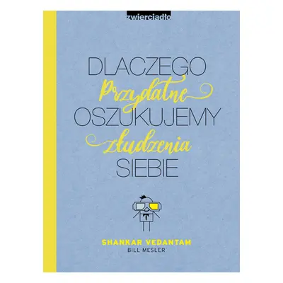 Dlaczego oszukujemy siebie. Przydatne złudzenia