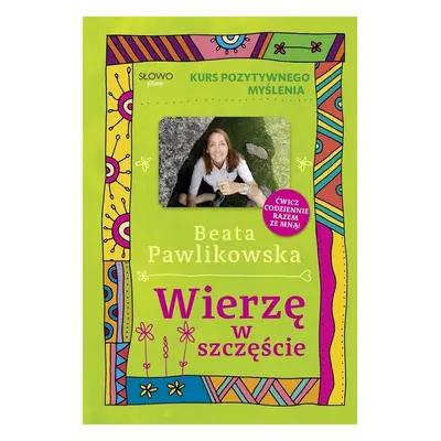 Kurs pozytywnego myślenia. Wierze w szczęście