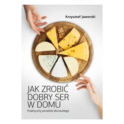 Jak zrobić dobry ser w domu