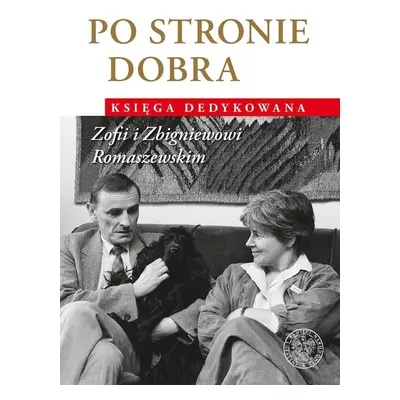 Po stronie dobra. Księga dedykowana Zofii i Zbigniewowi Romaszewskim