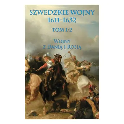 Szwedzkie wojny 1611-1632 T.1 cz. 2