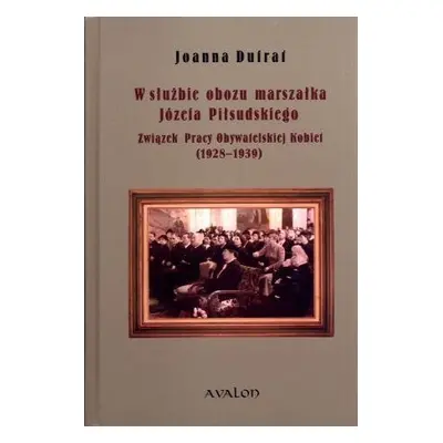 W służbie obozu marszałka Józefa Piłsudskiego