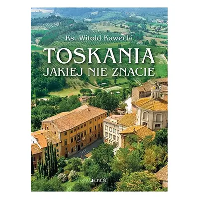 Toskania jakiej nie znacie. Przewodnik artystyczny