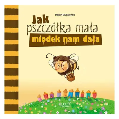 Jak pszczółka mała miodek nam dała