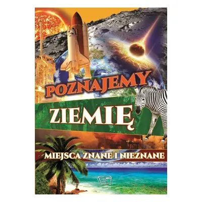 Poznajemy ziemię. Miejsca znane i nieznane