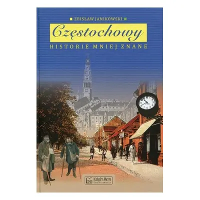 Historie mniej znane Częstochowy