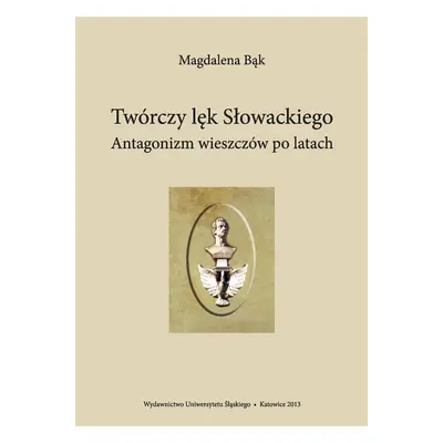 Twórczy lęk Słowackiego. Antagonizm wieszczów po..