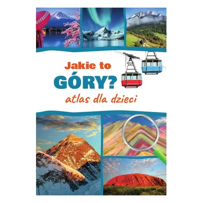 Jakie to góry? Atlas dla dzieci