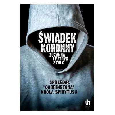 Świadek koronny jak zabijali ludzie króla spirytusu