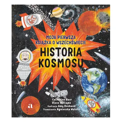 Historia kosmosu. Moja pierwsza książka o wszechświecie