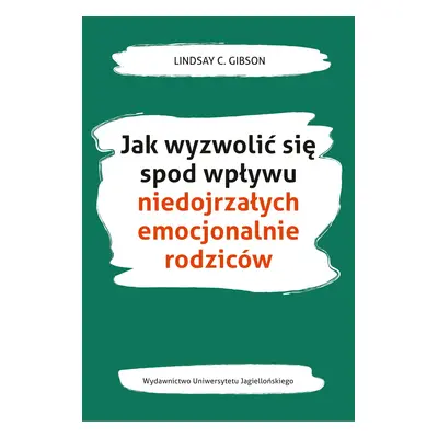 Jak wyzwolić się spod wpływu niedojrzałych emocjonalnie rodziców