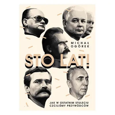 Sto lat jak w ostatnim stuleciu czciliśmy przywódców