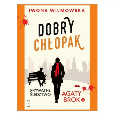 Dobry chłopak. Prywatne śledztwo Agaty Brok. Tom 5 wyd. 2025