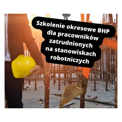 Szkolenie okresowe BHP dla pracowników zatrudnionych na stanowiskach robotniczych