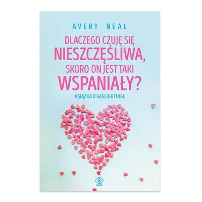 Dlaczego czuję się nieszczęśliwa, skoro on jest taki wspaniały? Książka o gaslightingu