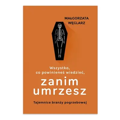 Wszystko, co powinieneś wiedzieć, zanim umrzesz