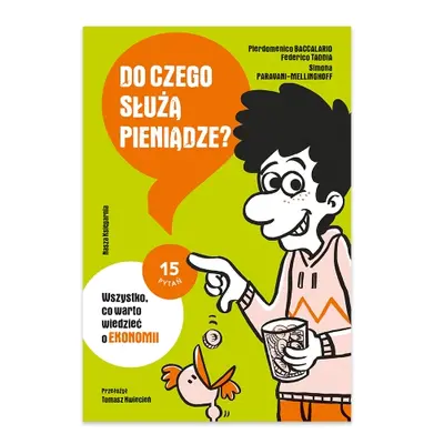 Do czego służą pieniądze? Wszystko, co warto wiedzieć o ekonomii. 15 pytań