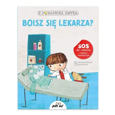 Boisz się lekarza? Z poradnika smyka