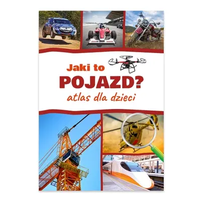 Jaki to pojazd? Atlas dla dzieci