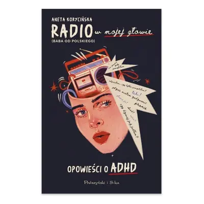 Radio w mojej głowie. Opowieści o ADHD