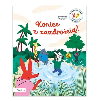 Koniec z zazdrością! Porozumienie bez przemocy objaśnione dzieciom