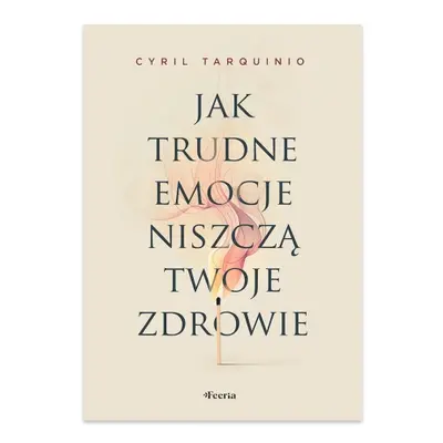 Jak trudne emocje niszczą twoje zdrowie