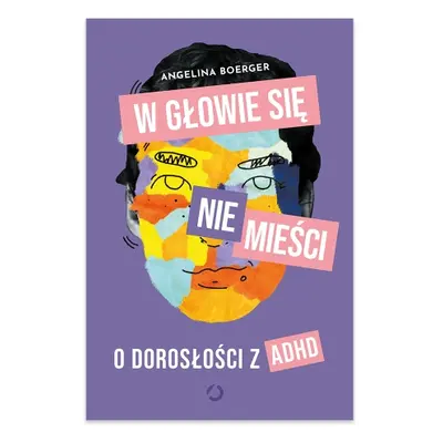 W głowie się nie mieści. O dorosłości z ADHD