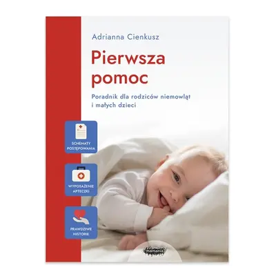 Pierwsza pomoc. Poradnik dla rodziców niemowląt i małych dzieci