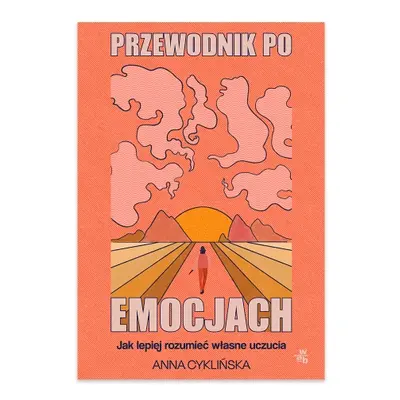 Przewodnik po emocjach. Jak lepiej rozumieć własne uczucia