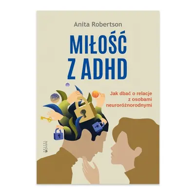 Miłość z ADHD. Jak dbać o relacje z osobami neuroróżnorodnymi