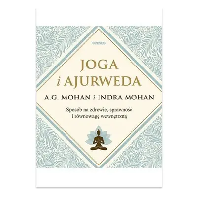 Joga i ajurweda. Sposób na zdrowie, sprawność i równowagę wewnętrzną