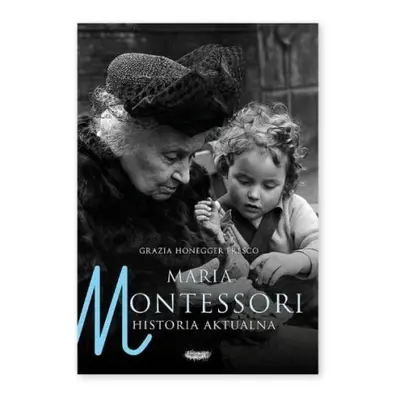 Maria Montessori. Historia aktualna