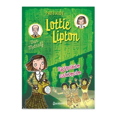 Egipskie zaklęcie. Przygody Lottie Lipton. Tom 4