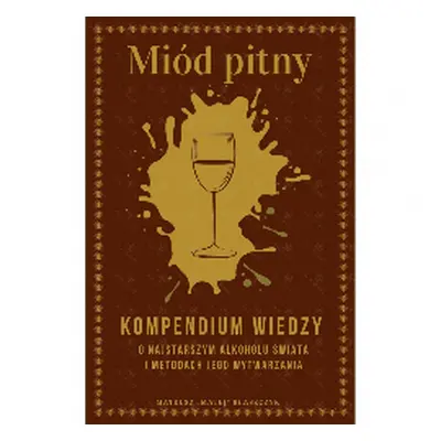 Książka Miód Pitny - Kompendium wiedzy o najstarszym alkoholu świata i metodach jego wytwarzania