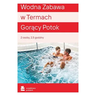 WYJĄTKOWY PREZENT Wodna Zabawa w Termach Gorący Potok dla dwojga Zakopane