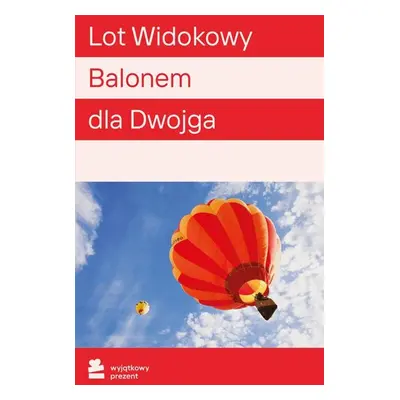 WYJĄTKOWY PREZENT Lot Widokowy Balonem dla Dwojga