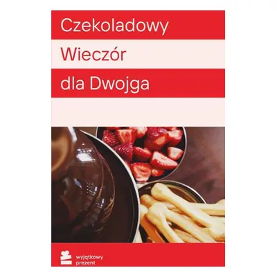 WYJĄTKOWY PREZENT Czekoladowy Wieczór dla Dwojga